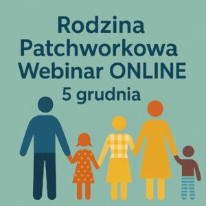 Rodzina Patchworkowa - Webinar ONLINE 5 grudnia